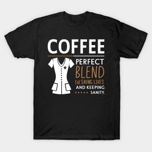 Coffee Perfect Blend for Saving Lives and Keeping Sanity T-Shirt